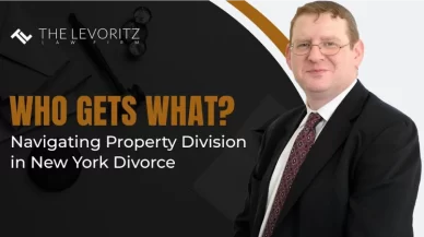 Who Gets What? Navigating Property Division in New York Divorce
