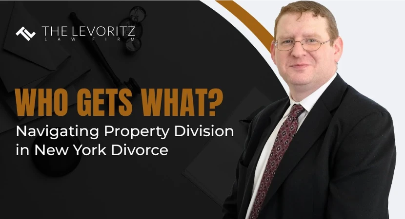 Who Gets What? Navigating Property Division in New York Divorce