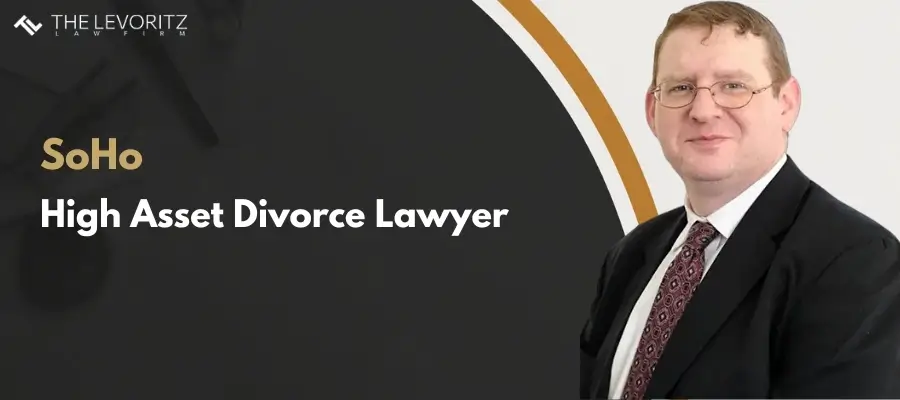 SoHo Divorce Lawyer Best SoHo High Asset Divorce Lawyer